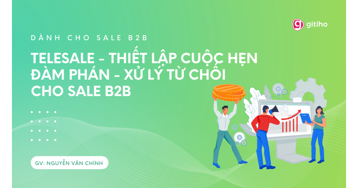 [Dành cho Sale] TeleSale - Thiết lập Cuộc hẹn - Đàm phán - Xử lý từ chối cho Sale B2B