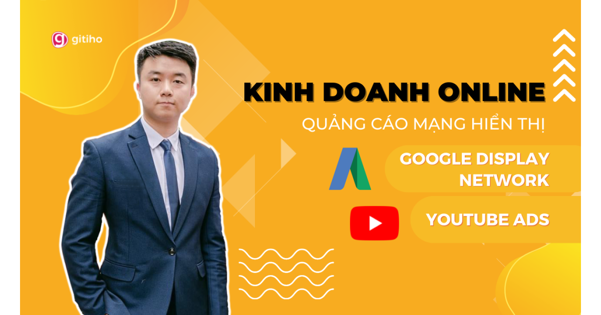 Kinh doanh online với quảng cáo Google Display Network và Youtube Ads