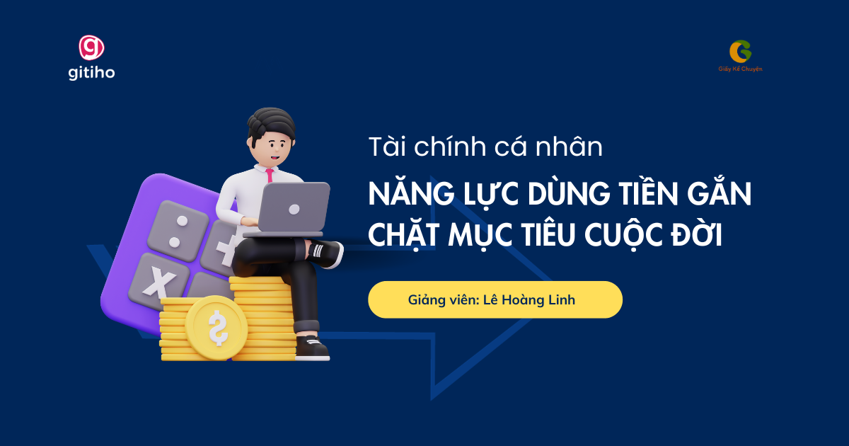 Tài chính cá nhân - Năng lực dùng tiền gắn chặt mục tiêu cuộc đời