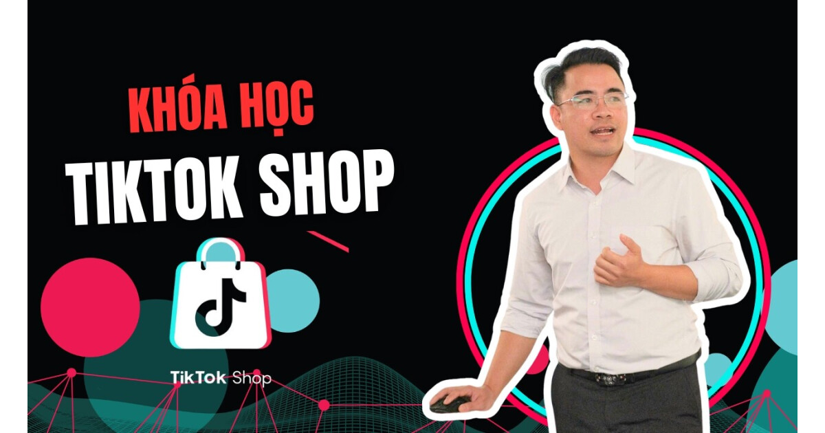 Khóa học TiktokShop Cơ Bản Cho Người Mới Bắt Đầu